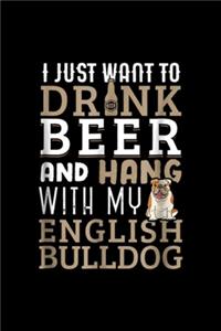 I just want to drnk and hang with my english bulldog