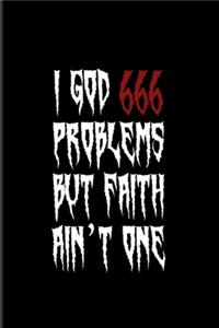 I God 666 Problems But Faith Ain't One