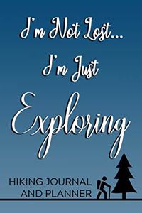 I'm Not Lost, I'm Just Exploring Hiking Journal and Planner
