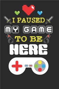 I paused My Game To Be Here