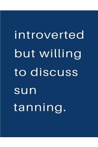Introverted But Willing To Discuss Sun Tanning