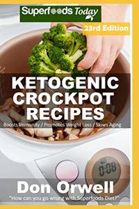 Ketogenic Crockpot Recipes: Over 215 Ketogenic Recipes full of Low Carb Slow Cooker Meals