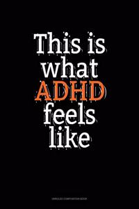 This Is What Adhd Feels Like