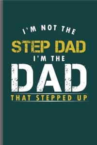 I'm not the Step Dad I'm the Dad that Stepped Up