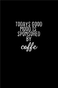 Today's Good Mood Is Sponsored By Coffee