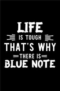 Life Is Tough That's Why There Is Blue Note