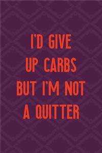 I'd Give Up Carbs But I'm Not A Quitter