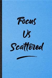 Focus Vs. Scattered