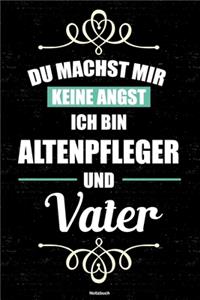 Du machst mir keine Angst ich bin Altenpfleger und Vater Notizbuch
