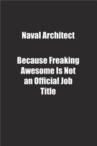 Naval Architect Because Freaking Awesome Is Not an Official Job Title.