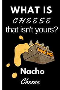 What is Cheese that Isn't Yours Nacho Cheese