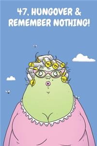 47, Hungover & Remember Nothing!