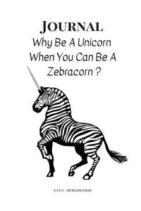 Why Be a Unicorn When You Can Be a Zebracorn Journal
