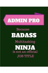Admin Pro Because Badass Multitasking Ninja Is Not An Official Job Title