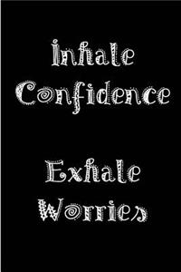 Inhale Confidence Exhale Worries