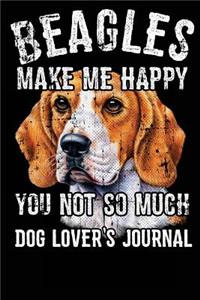 Beagles Make Me Happy You Not So Much. Dog Lover's Journal