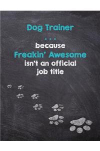 Dog Trainer . . . Because Freakin' Awesome Isn't an Official Job Title