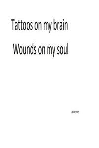 Tattoos on My Brain, Wounds on My Soul