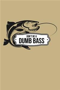 Don't Be a Dumb Bass