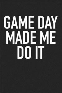 Game Day Made Me Do It