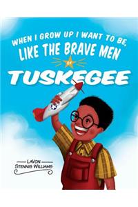 When I Grow Up I Want to Be, Like the Brave Men of Tuskegee