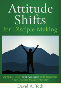 Attitude Shifts for Disciple Making