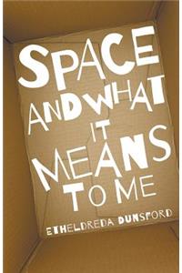 Space and What It Means to Me