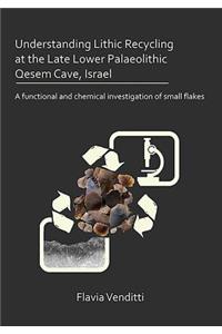 Understanding Lithic Recycling at the Late Lower Palaeolithic Qesem Cave, Israel