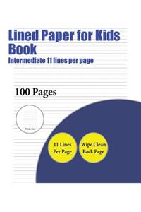 Lined Paper for Kids Book (Intermediate 11 lines per page): A handwriting and cursive writing book with 100 pages of extra large 8.5 by 11.0 inch writing practise pages. This book has guidelines for practisin