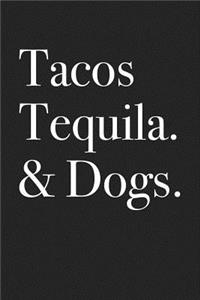 Tacos Tequila and Dogs