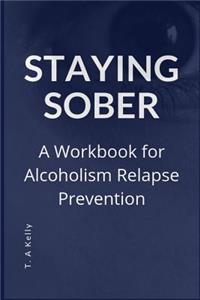 Staying Sober: A Workbook for Alcoholism Relapse Prevention