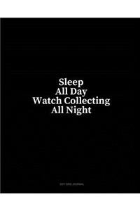 Sleep All Day Watch Collecting All Night