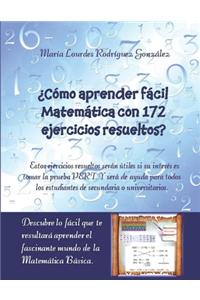 ¿Cómo aprender fácil Matemática con 172 ejercicios resueltos?: Descubre lo fácil que te resultará aprender el fascinante mundo de la Matemática Básica.