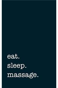 Eat. Sleep. Massage. - Lined Notebook