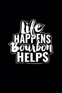 Life Happens Bourbon Helps