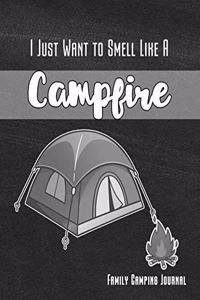 I Just Want to Smell Like a Campfire Family Camping Journal