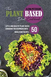 The Plant Based Diet Cookbook