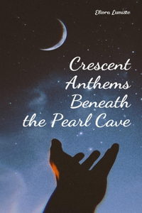 Crescent Anthems Beneath the Pearl Cave
