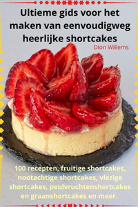 Ultieme gids voor het maken van eenvoudigweg heerlijke shortcakes