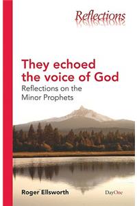 They Echoed the Voice of God: Reflections on the Minor Prophets