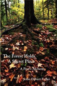 The Forest Holds a Secret Place: A Poet's Alchemy