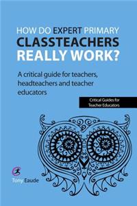 How Do Expert Primary Classteachers Really Work?