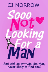 Sooo Not Looking For a Man