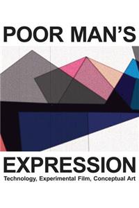 Poor Man`s Expression – Technology, Experimental Film, Conceptual Art – A Compendium in Texts and Images
