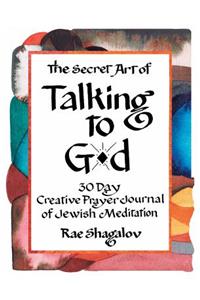 The Secret Art of Talking to G-d