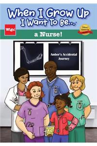 When I Grow Up I Want To Be...a Nurse!