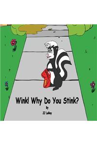 Wink! Why Do You Stink?