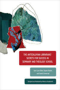The Antediluvian Librarians' Secrets for Success in Seminary and Theology School