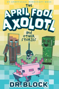 April Fool Axolotl and Other Stories