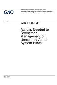 Air Force, actions needed to strengthen management of unmanned aerial system pilots